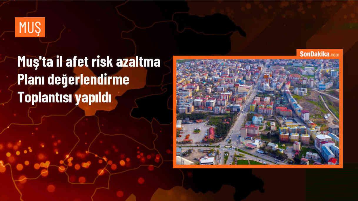 Muş\'ta İl Afet Risk Azaltma Planı (IRAP) Değerlendirme Toplantısı Yapıldı