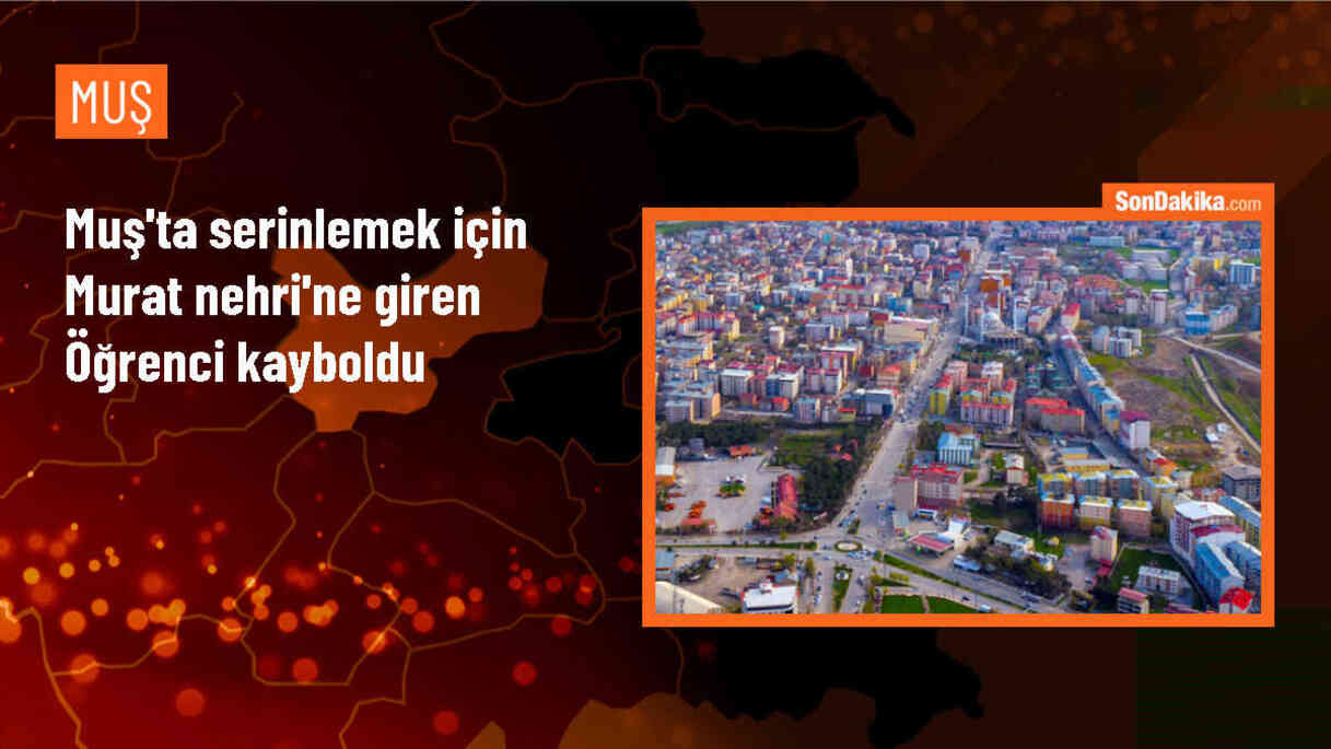 Muş\'ta Nehirde Kaybolan Öğrenci İçin Arama Çalışmaları Başlatıldı