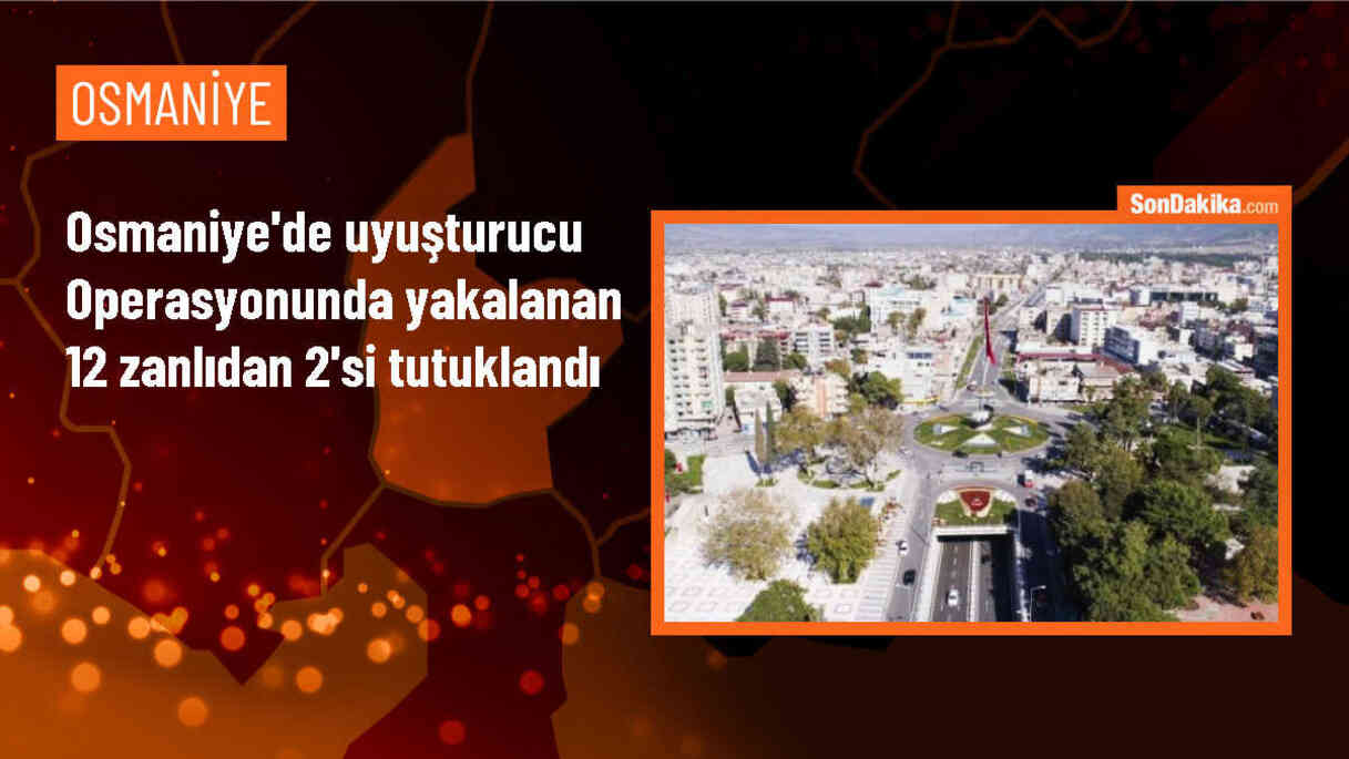 Osmaniye\'de uyuşturucu operasyonu: 2 zanlı cezaevine gönderildi