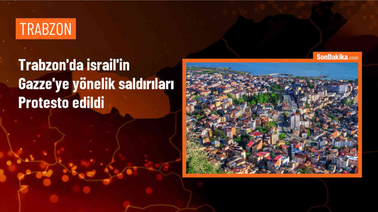 Trabzon\'da İsrail\'in Gazze\'ye yönelik saldırılarına tepki gösterildi