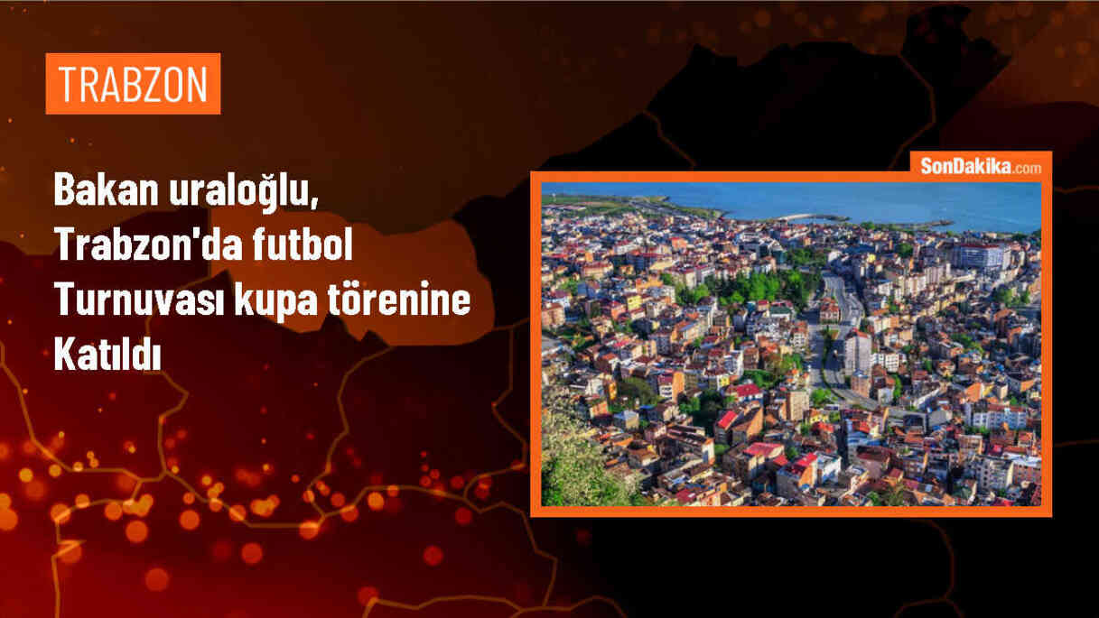 Ulaştırma ve Altyapı Bakanı Abdulkadir Uraloğlu Trabzon\'da Futbol Turnuvası\'nın Kupa Törenine Katıldı