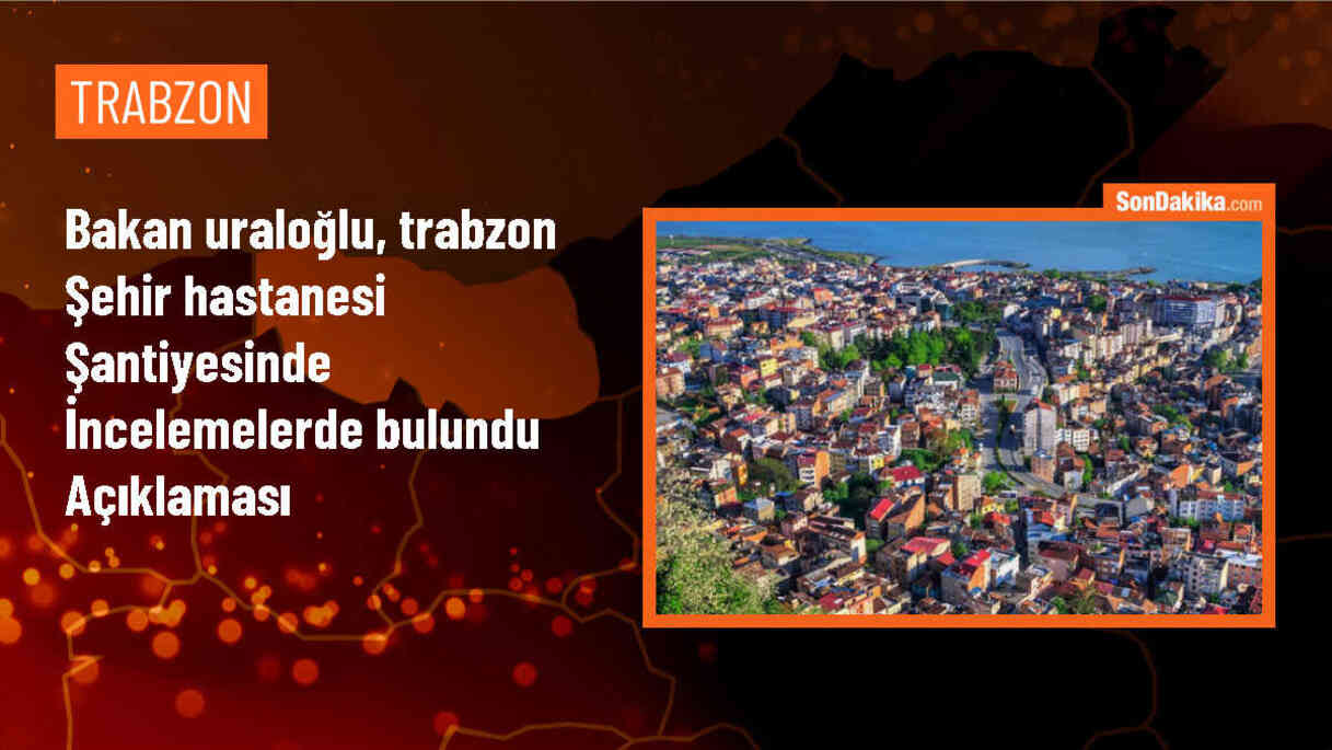 Trabzon Şehir Hastanesi 2025 yılına kadar hizmete girecek