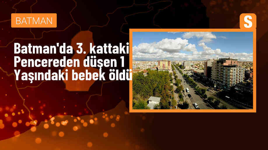 Batman\'da 3\'üncü kattaki pencereden düşen bebek hayatını kaybetti
