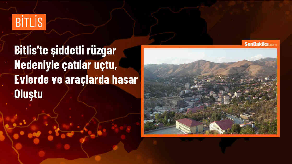 Bitlis\'te Şiddetli Rüzgar Çatılarda Hasara Yol Açtı