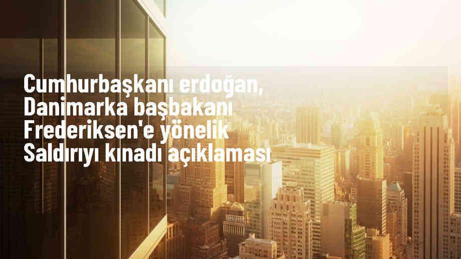 Cumhurbaşkanı Erdoğan, Danimarka Başbakanı\'na yönelik saldırıyı kınadı