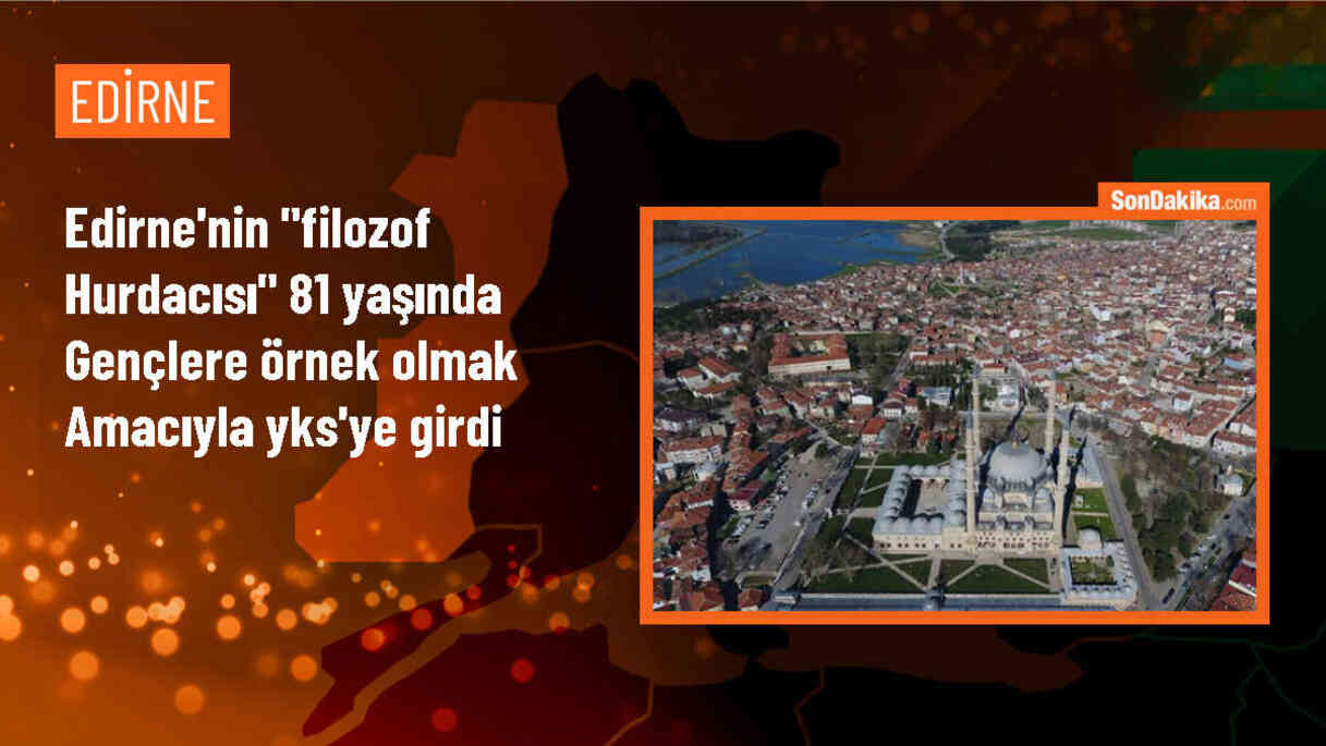 Edirne\'nin \'filozof hurdacısı\' Şevki Kılıç, 81 yaşında YKS\'ye girdi