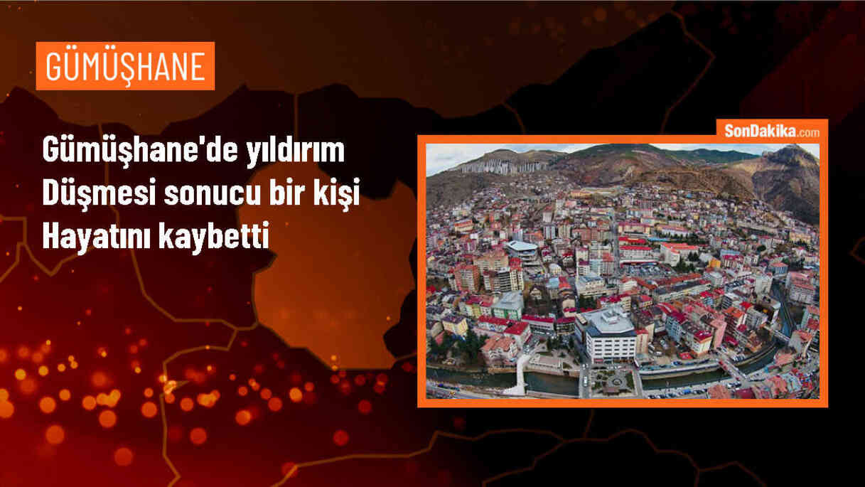 Gümüşhane\'de Yıldırım Düşmesi Sonucu 1 Kişi Hayatını Kaybetti