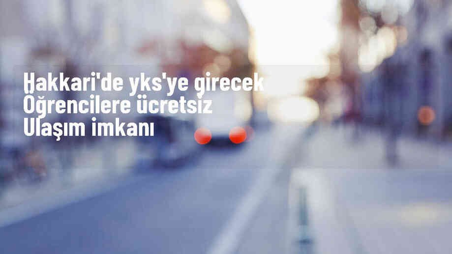 Hakkari\'de YKS\'ye Ücretsiz Ulaşım İmkanı