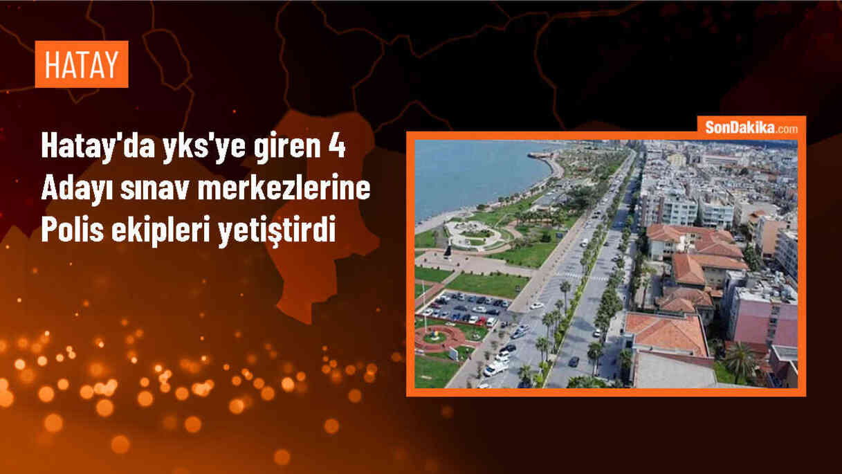Hatay\'da polis, sınava geç kalan adayları okullarına yetiştirdi