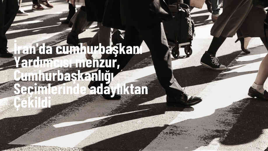İran Cumhurbaşkanı Yardımcısı Menzur Adaylık Başvurusunu Geri Çekti