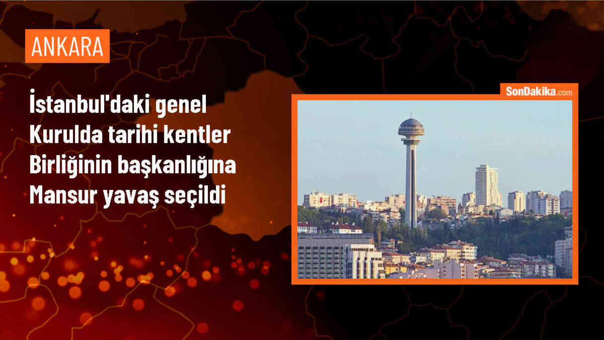 Mansur Yavaş, Tarihi Kentler Birliği Başkanı Seçildi
