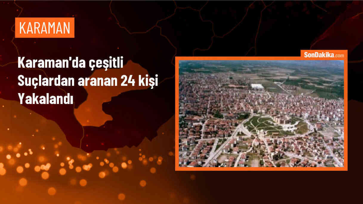 Karaman\'da aranan 24 kişi jandarma tarafından yakalandı