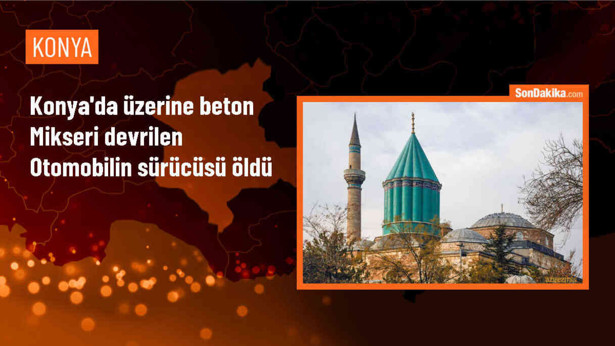Konya\'da Beton Mikseri Devrilen Otomobilin Sürücüsü Hayatını Kaybetti