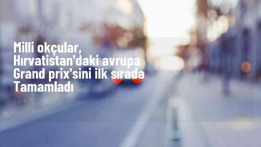 Milli Okçular Avrupa Grand Prix\'sinde 1. oldu