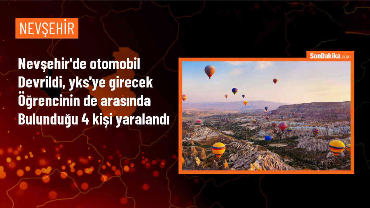 Nevşehir\'de Otomobil Devrildi: YKS\'ye Girecek Öğrenci de Yaralananlar Arasında