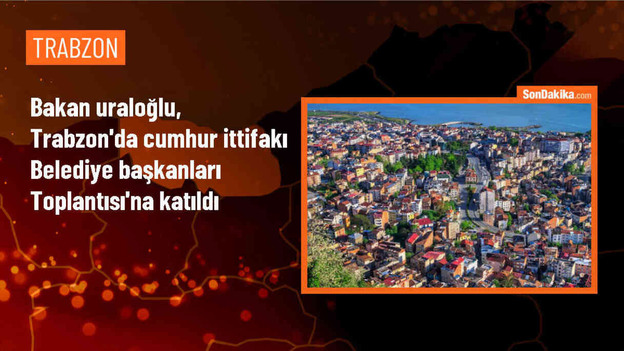 Ulaştırma ve Altyapı Bakanı Trabzon\'da Cumhur İttifakı Belediye Başkanları Toplantısı\'na katıldı