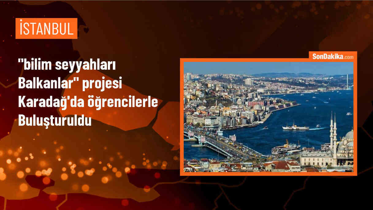 YTB destekli Bilim Seyyahları Balkanlar projesi Karadağ\'da uygulandı