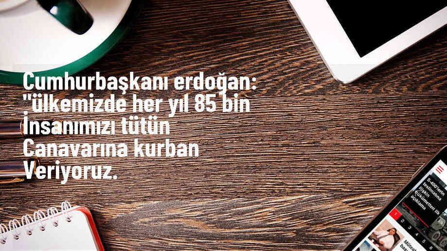 Cumhurbaşkanı Erdoğan: Tütün, hem insanları zehirliyor hem de dünyamızı kirletiyor