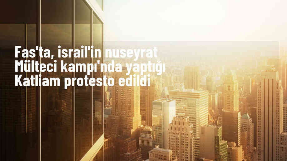 Fas\'ta İsrail\'in Gazze\'deki saldırıları protesto edildi