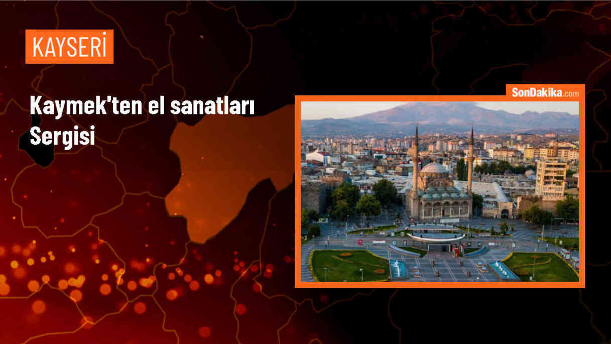 Kayseri\'de Hayat Boyu Öğrenme El Sanatları Sergisi Açıldı
