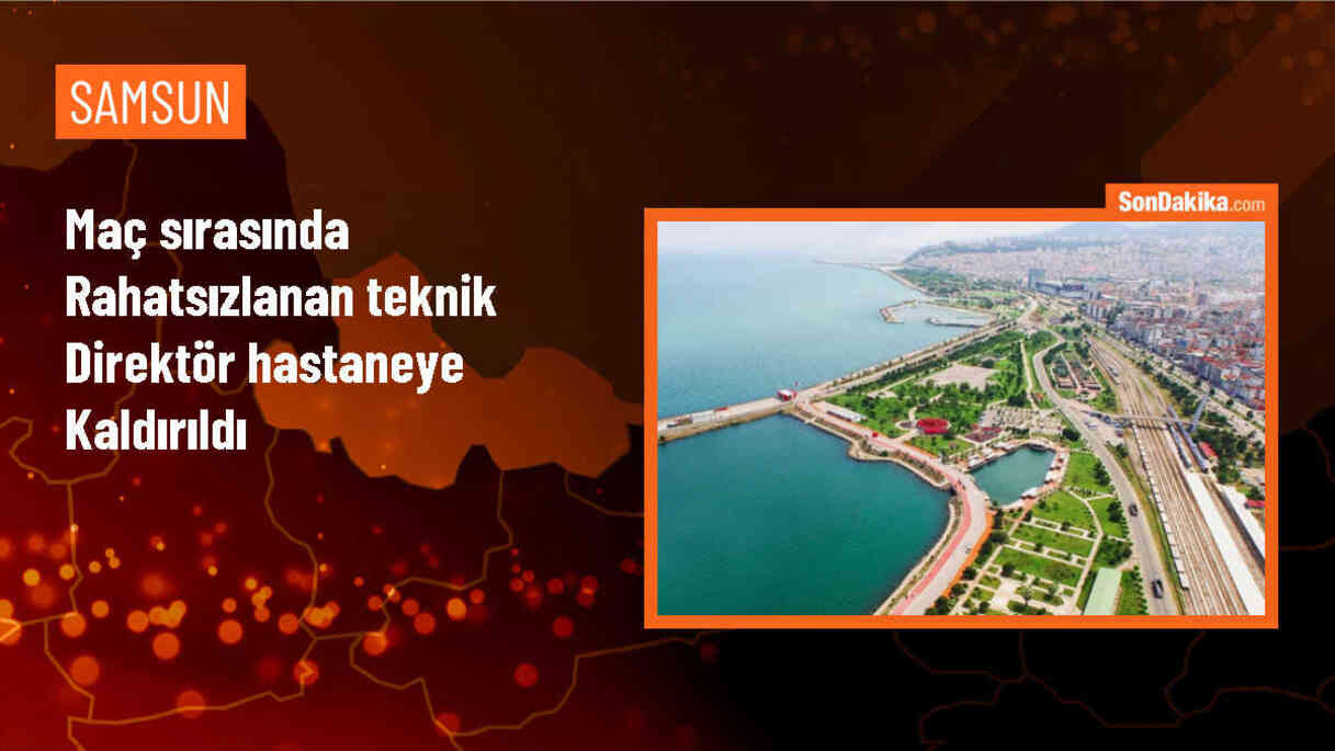 Samsun\'da maç sırasında teknik direktör rahatsızlandı