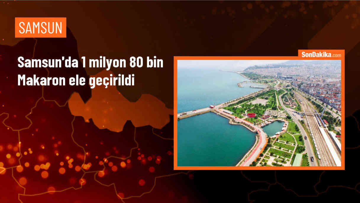Samsun\'da 1 Milyon 80 Bin Makaron Ele Geçirildi