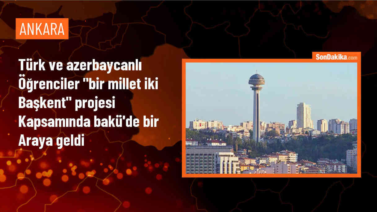 Türkiye ve Azerbaycan Öğrencileri Bir Araya Geldi
