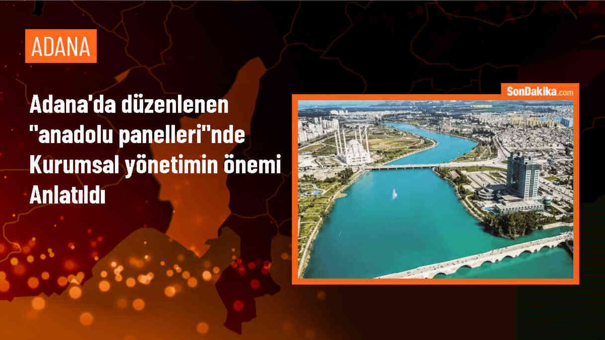TKYD\'nin düzenlediği Anadolu Panelleri Adana\'da gerçekleştirildi