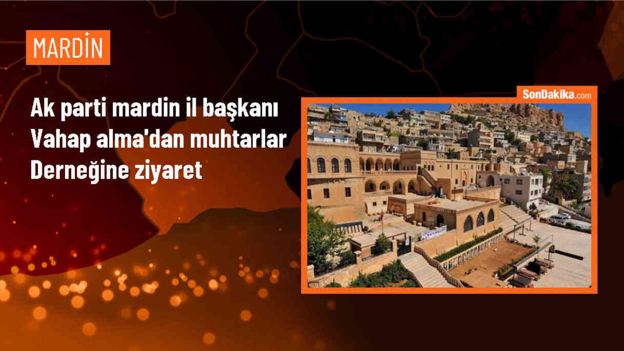 AK Parti İl Başkanı Vahap Alma, Mardin Muhtarlar Derneğini ziyaret etti