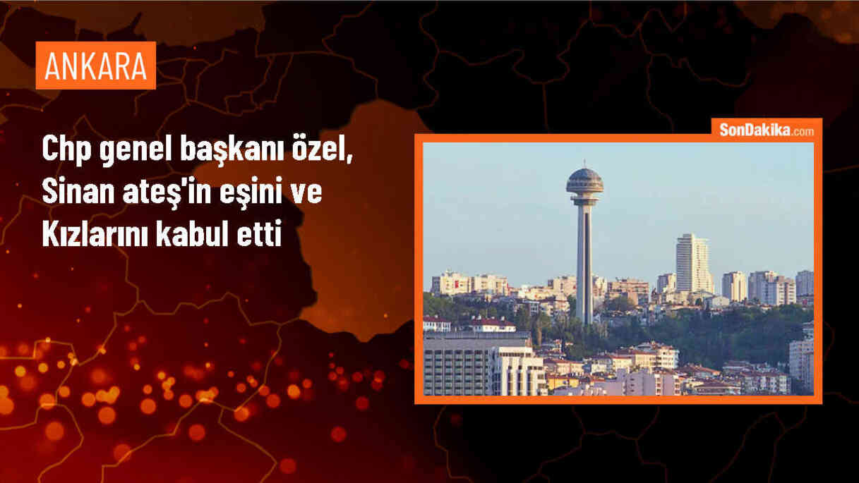 CHP Genel Başkanı Özgür Özel, Sinan Ateş\'in ailesiyle bir araya geldi