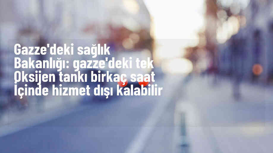 Gazze\'deki Oksijen Tankı Yakıt Yetersizliği Nedeniyle Tehlike Altında