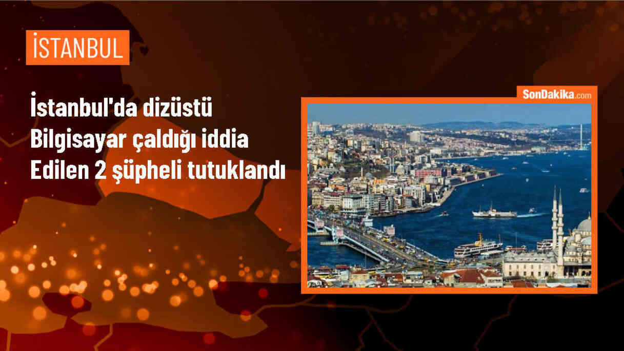 Fatih\'te iş yerinden çalınan dizüstü bilgisayarlarla ilgili 2 şüpheli tutuklandı
