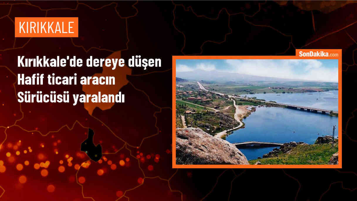 Kırıkkale\'de Hafif Ticari Araç Dereye Düştü, Sürücü Yaralandı