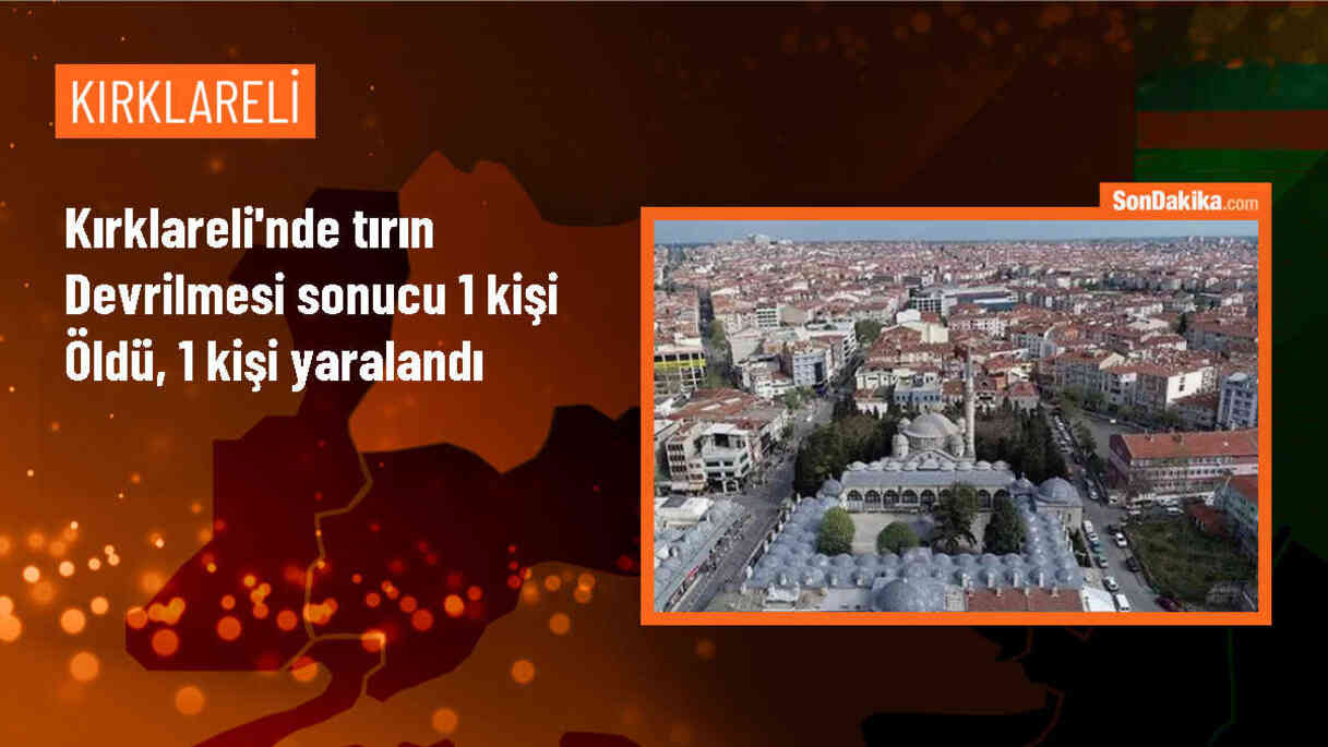 Kırklareli\'nde mıcır yüklü tırın devrilmesi sonucu sürücü hayatını kaybetti, bir kişi yaralandı