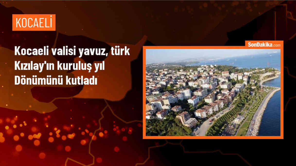 Kocaeli Valisi Seddar Yavuz, Türk Kızılay\'ının 156. Kuruluş Yıl Dönümünü Kutladı