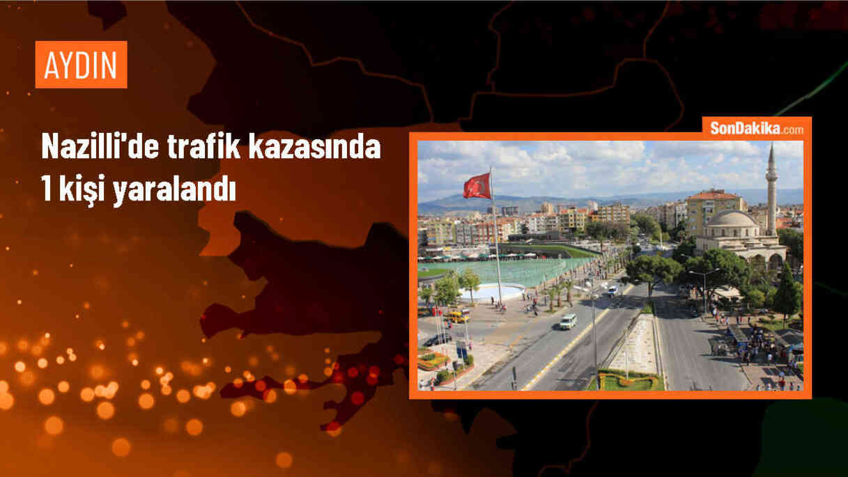 Aydın\'ın Nazilli ilçesinde otomobil ve kamyonet çarpıştı, bir kişi yaralandı