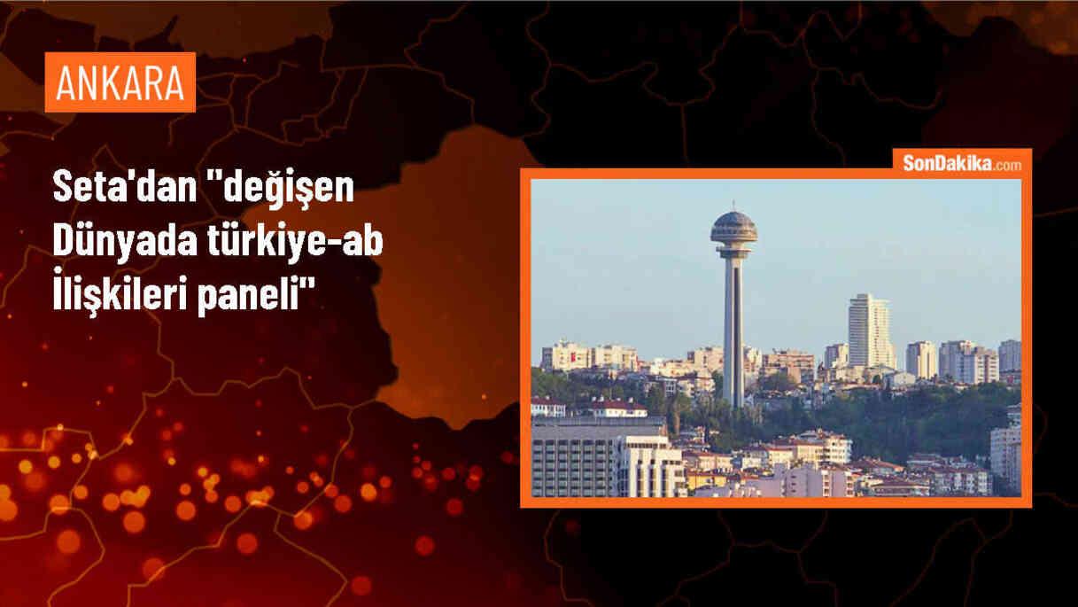 Değişen Dünyada Türkiye-AB İlişkileri Paneli Ankara\'da düzenlendi