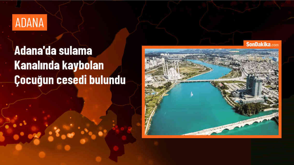 Adana\'da Sulama Kanalında Kaybolan Çocuğun Cesedine Ulaşıldı