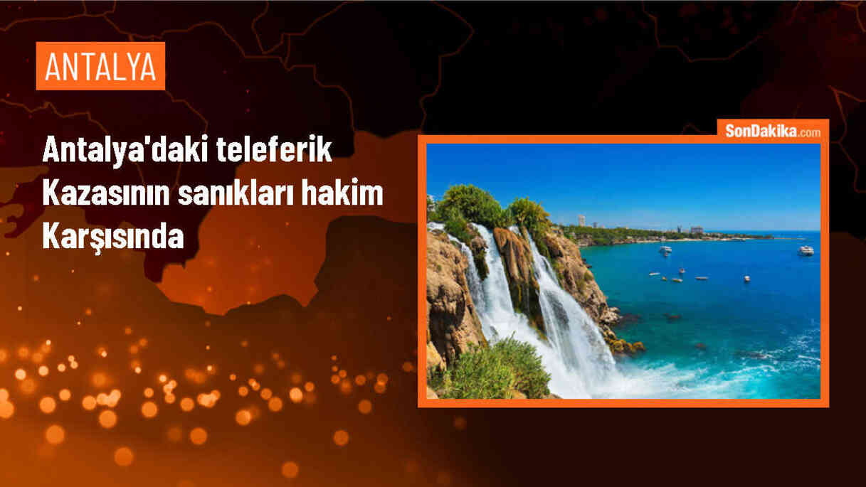 Antalya\'daki teleferik kazasının sanıkları hakim karşısında