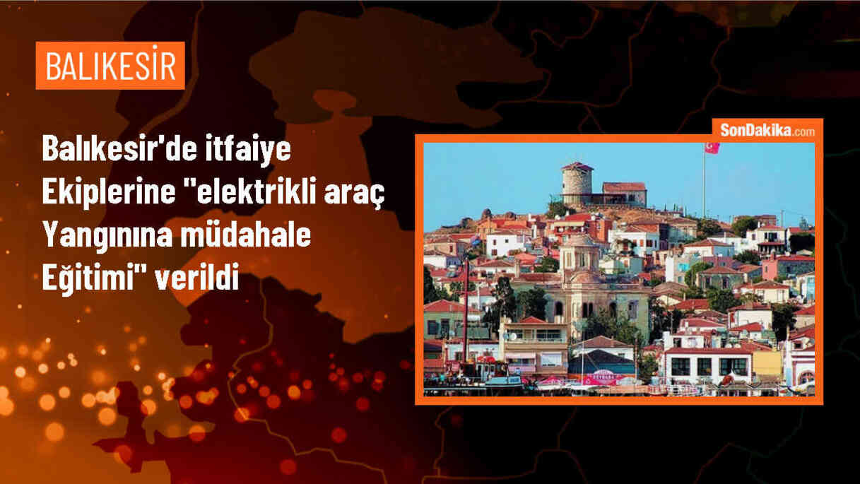 Balıkesir Büyükşehir Belediyesi İtfaiyesi, Elektrikli Araç Yangınlarına Müdahale Eğitimi Verdi
