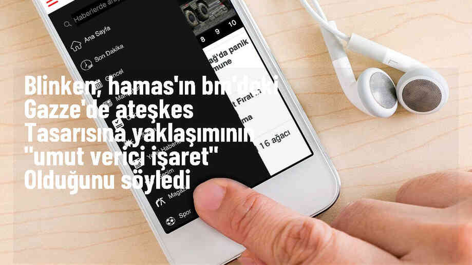 ABD Dışişleri Bakanı Blinken, Gazze ateşkes teklifine İsrail ve Hamas\'ın olumlu yanıt verdiğini söyledi