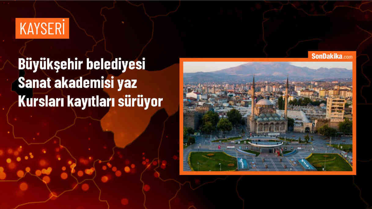 Kayseri Büyükşehir Belediyesi Sanat Akademisi Yaz Kursları Kayıtları Sona Eriyor