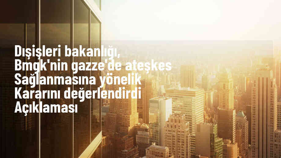 Dışişleri Bakanlığı: BMGK\'nın Gazze ateşkes kararı önemli bir adım