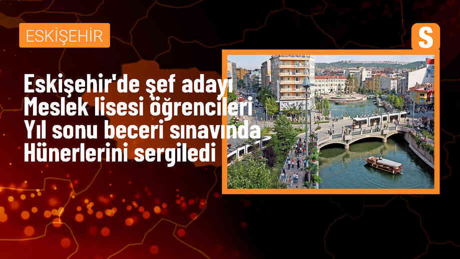 Eskişehir\'de Gazi Mesleki ve Teknik Anadolu Lisesi\'nde Yiyecek İçecek Hizmeti Alanı beceri sınavı yapıldı