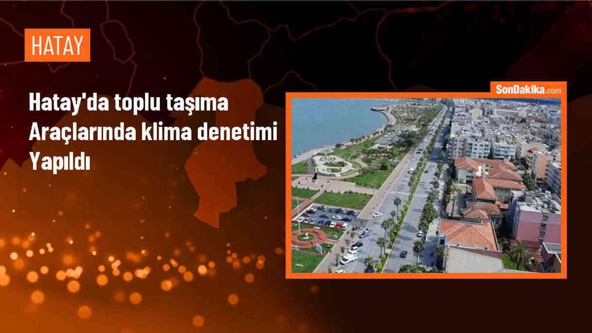 Hatay\'da toplu taşıma araçlarında klima denetimi yapıldı
