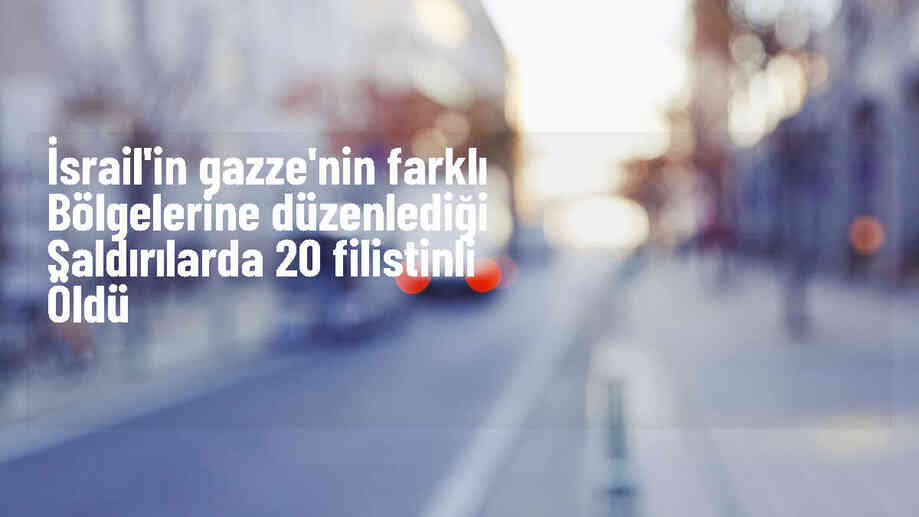 İsrail\'in Gazze\'ye düzenlediği saldırılarda 20 Filistinli hayatını kaybetti