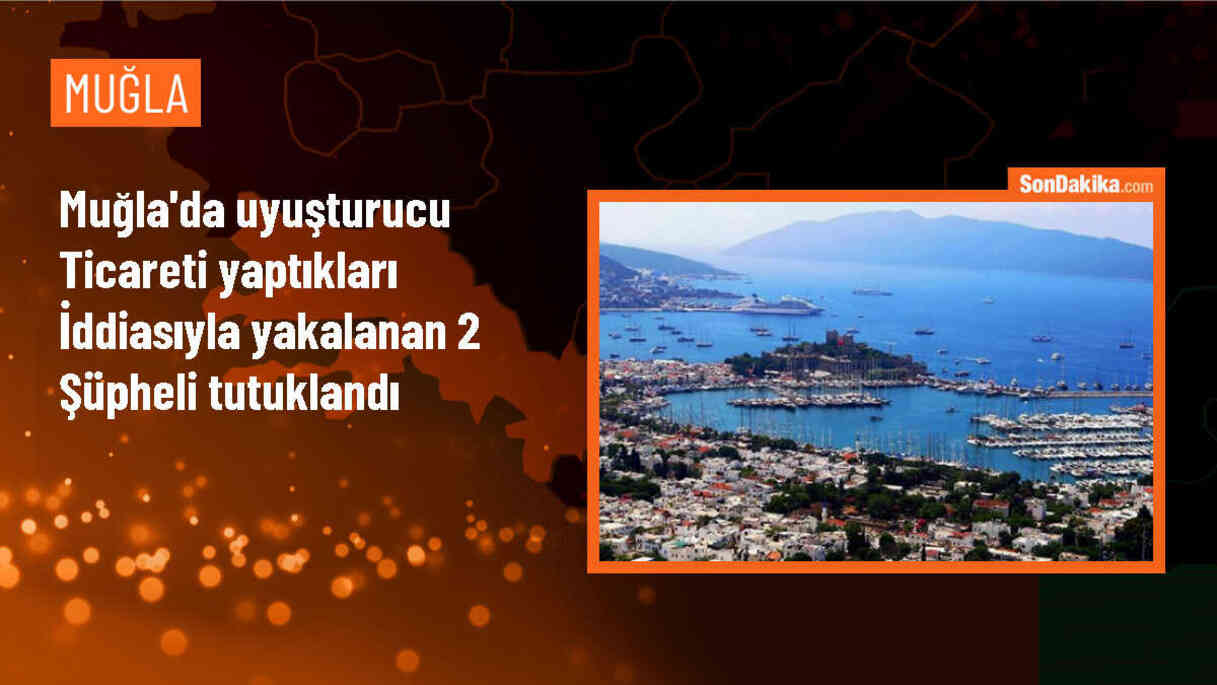 Muğla\'da Uyuşturucu Operasyonunda 2 Şüpheli Tutuklandı