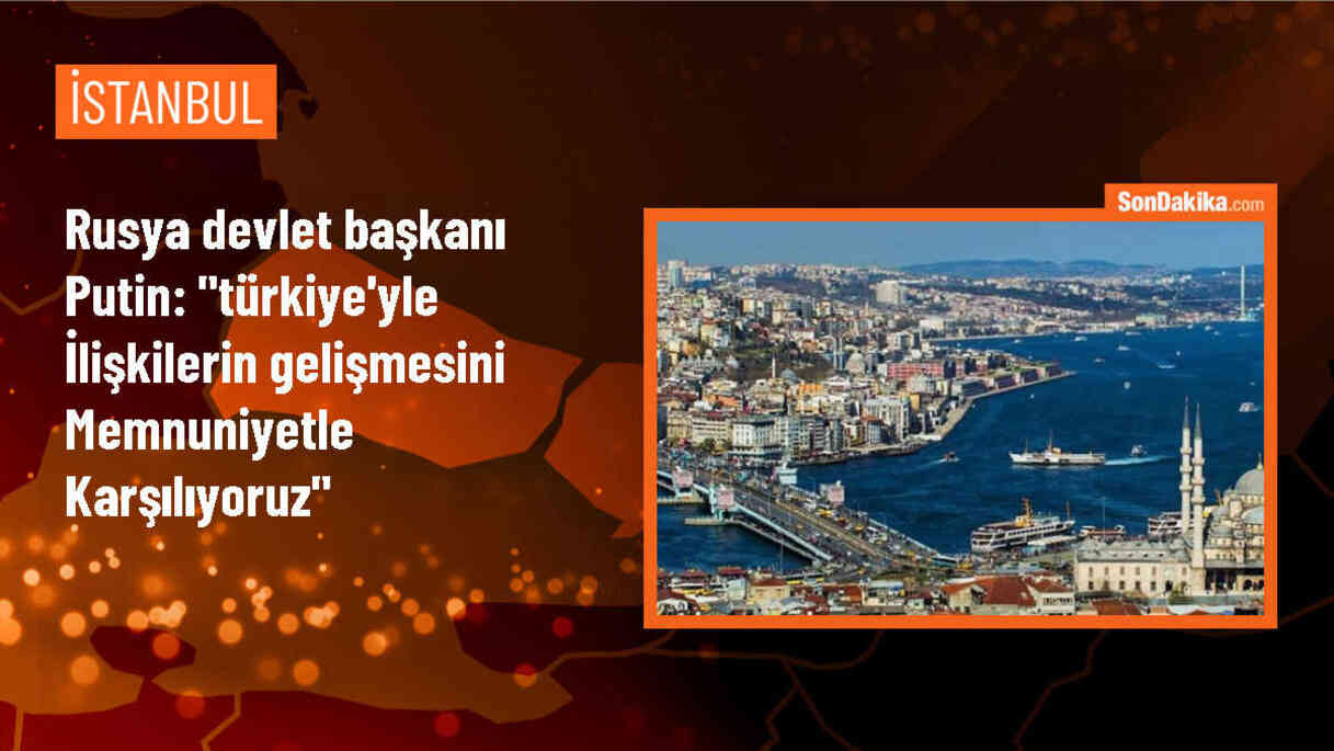 Putin: Türkiye ile ilişkilerimiz Erdoğan\'ın liderliği ve desteğiyle gelişiyor