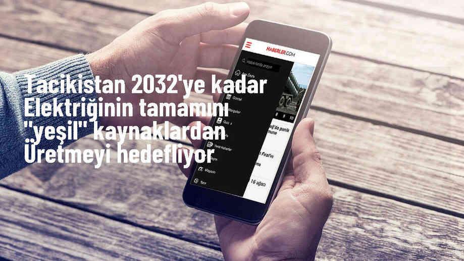 Tacikistan, 2032 yılına kadar elektrik üretimini tamamen yenilenebilir enerji kaynaklarından sağlamayı hedefliyor
