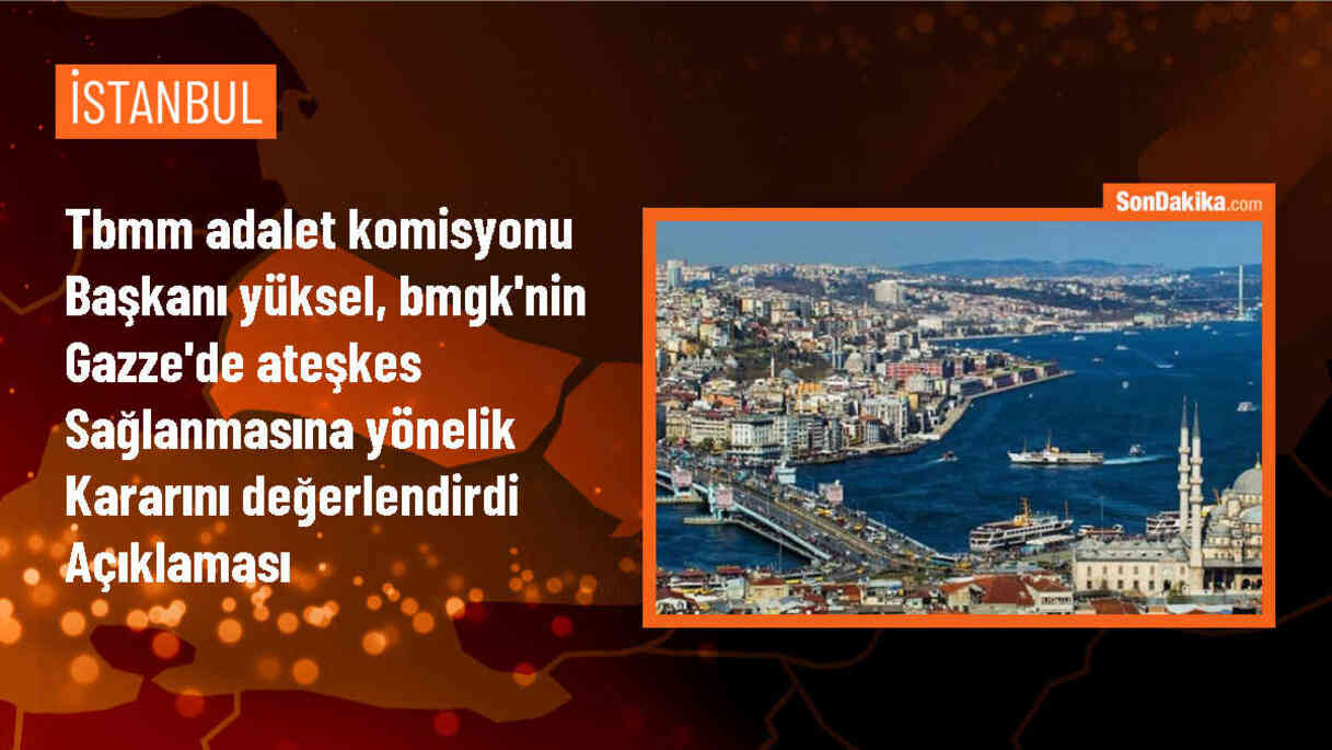 TBMM Adalet Komisyonu Başkanı: Gazze\'de ateşkes süreci başlamalı